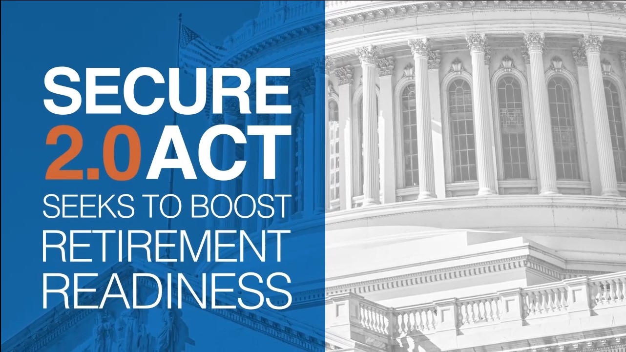 Secure 2.0 Act Seeks to Boost Retirement Readiness